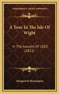 A Tour in the Isle of Wight: In the Autumn of 1820 (1822)