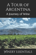 A Tour of Argentina: A Journey of Wine