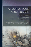 A Tour Of Four Great Rivers: The Hudson, Mohawk, Susquehanna, And Delaware In 1769