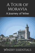 A Tour of Moravia: A Journey of Wine