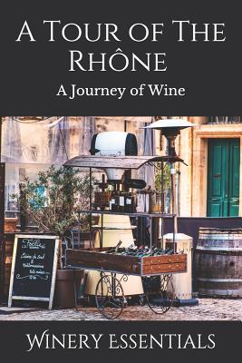 A Tour of the Rhne: A Journey of Wine - Essentials, Winery