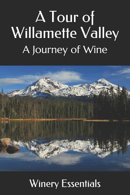 A Tour of Willamette Valley: A Journey of Wine - Essentials, Winery