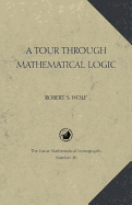 A Tour Through Mathematical Logic - Wolf, Robert S