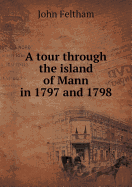 A Tour Through the Island of Mann in 1797 and 1798