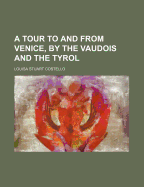 A Tour to and from Venice, by the Vaudois and the Tyrol