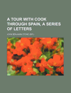 A Tour with Cook Through Spain, a Series of Letters