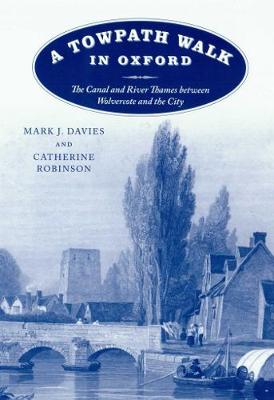 A Towpath Walk in Oxford: The Canal and River Thames Between Wolvercote and the City - Davies, Mark Johnstone, and Robinson, Catherine Mary