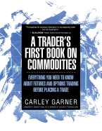 A Trader's First Book on Commodities: Everything You Need to Know about Futures and Options Trading Before Placing a Trade