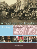 A Tradition for Freedom: the Story of University College School