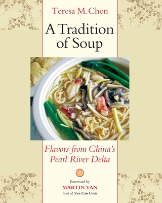 A Tradition of Soup: Flavors from China's Pearl River Delta - Chen, Teresa M, and Yan, Martin (Foreword by)