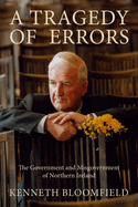 A Tragedy of Errors: The Government and Misgovernment of Northern Ireland