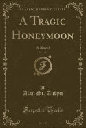 A Tragic Honeymoon, Vol. 1 of 2: A Novel (Classic Reprint)