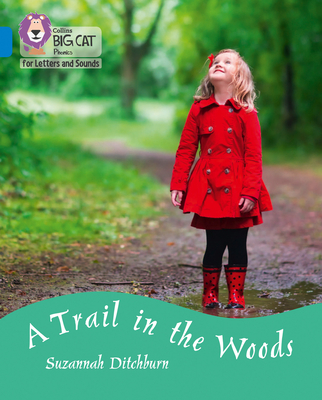 A Trail in the Woods: Band 04/Blue - Ditchburn, Suzannah, and Collins Big Cat (Prepared for publication by)