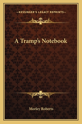 A Tramp's Notebook - Roberts, Morley