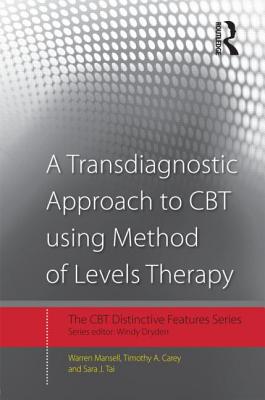 A Transdiagnostic Approach to CBT using Method of Levels Therapy: Distinctive Features - Mansell, Warren, and Carey, Timothy A., and Tai, Sara J.