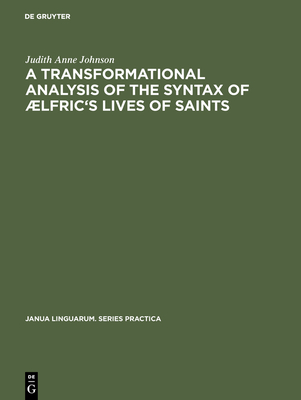 A Transformational Analysis of the Syntax of Lfric's Lives of Saints - Johnson, Judith Anne