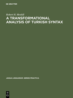 A Transformational Analysis of Turkish Syntax - Meskill, Robert H