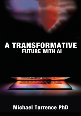 A Transformative Future with AI - Torrence, Michael