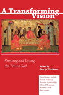 A Transforming Vision: Knowing and Loving the Triune God