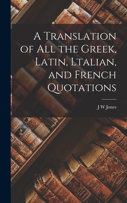 A Translation of all the Greek, Latin, Ltalian, and French Quotations - Jones, J W