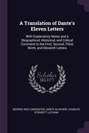 A Translation of Dante's Eleven Letters: With Explanatory Notes and a Biographical, Historical, and Critical Comment to the First, Second, Third, Ninth, and Eleventh Letters