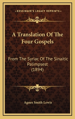 A Translation of the Four Gospels: From the Syriac of the Sinaitic Palimpsest (1894) - Lewis, Agnes Smith