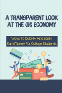 A Transparent Look At The Gig Economy: Ways To Quickly And Easily Earn Money For College Students: Making Easy Money In College