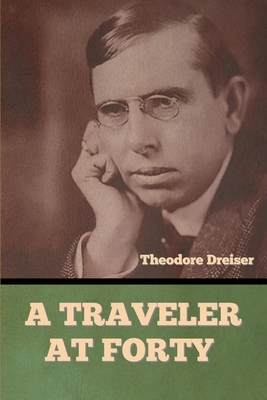 A Traveler at Forty - Dreiser, Theodore