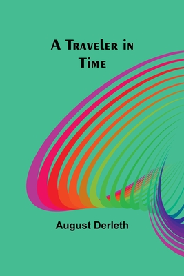 A Traveler in Time - Derleth, August