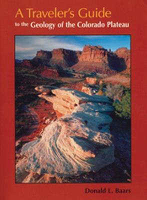 A Traveler's Guide to the Geology of the Colorado Plateau - Baars, Donald L