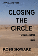 A Traveller's Tales, Closing the Circle, Turkmenistan & Iran
