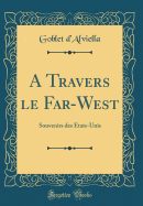 A Travers Le Far-West: Souvenirs Des Etats-Unis (Classic Reprint)
