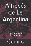 A Traves de La Argentina: Un Viaje a la Patagonia