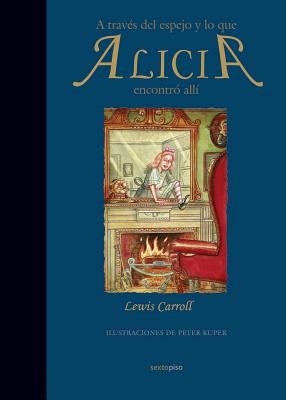 A Traves del Espejo y Lo Que Alicia Encontro Alli - Carroll, Lewis, and Barba, Andres (Translated by)