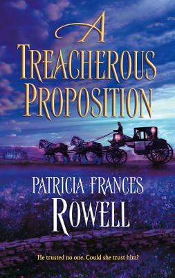 A Treacherous Proposition - Rowell, Patricia Frances