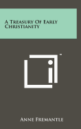 A Treasury Of Early Christianity - Fremantle, Anne (Editor)