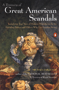 A Treasury of Great American Scandals: Tantalizing True Tales of Historic Misbehavior by the Founding Fathers and Others Who Let Freedom Swing