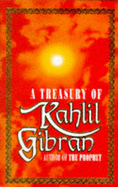 A Treasury of Kahlil Gibran - Gibran, Kahlil, and Wolf, Martin L. (Volume editor), and Ferris, A.R. (Translated by)