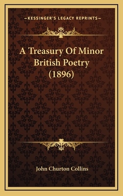 A Treasury of Minor British Poetry (1896) - Collins, John Churton (Editor)