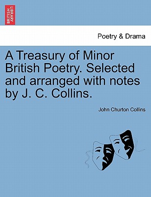 A Treasury of Minor British Poetry. Selected and arranged with notes by J. C. Collins. - Collins, John Churton