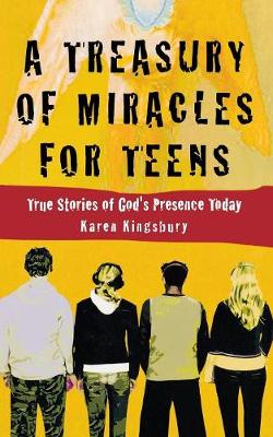 A Treasury of Miracles for Teens: True Stories of God's Presence Today - Kingsbury, Karen