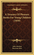 A Treasury of Pleasure Books for Young Children (1850)