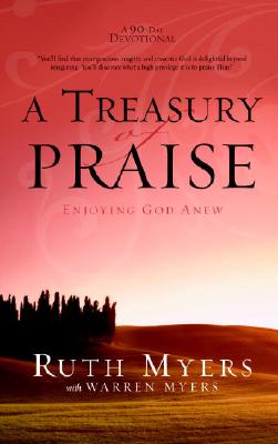 A Treasury of Praise: Enjoying God Anew - Myers, Ruth, and Myers, Warren