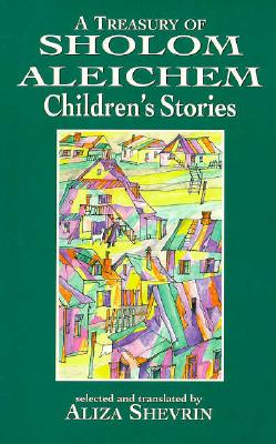 A Treasury of Sholom Aleichem Children's Stories - Shevrin, Aliza (Translated by)