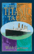 A Treasury of Titanic Tales: Stories of Life and Death from a Night to Remember