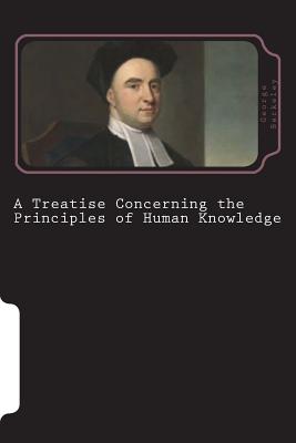 A Treatise Concerning the Principles of Human Knowledge - Berkeley, George