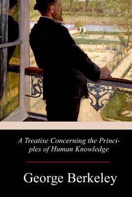 A Treatise Concerning the Principles of Human Knowledge - Berkeley, George