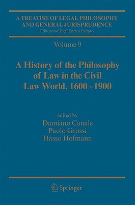 A Treatise of Legal Philosophy and General Jurisprudence: Vol. 9: A History of the Philosophy of Law in the Civil Law World, 1600-1900; Vol. 10: The Philosophers' Philosophy of Law from the Seventeenth Century to Our Days. - Canale, Damiano (Editor), and Pattaro, Enrico (Editor-in-chief), and Grossi, Paolo (Editor)