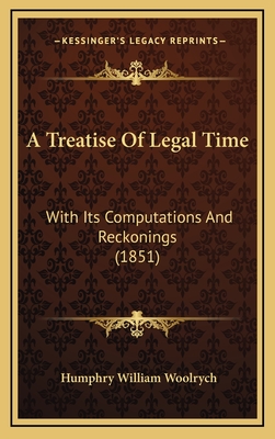 A Treatise of Legal Time: With Its Computations and Reckonings (1851) - Woolrych, Humphry William