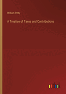 A Treatise of Taxes and Contributions